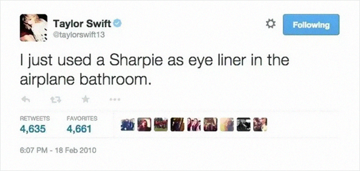 taylor swift tweets - Taylor Swift taylorswift13 ing I just used a Sharpie as eye liner in the airplane bathroom. 4,635 Favorites 4,661