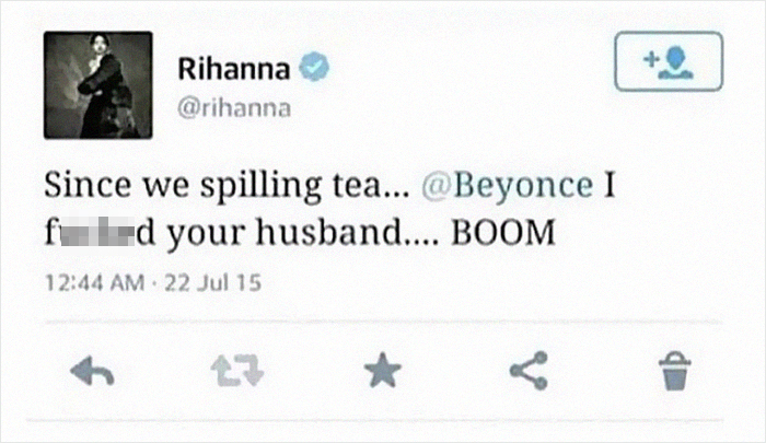 rihanna tweet beyonce - Rihanna Since we spilling tea... Beyonce I fuked your husband.... Boom 22 Jul 15 v