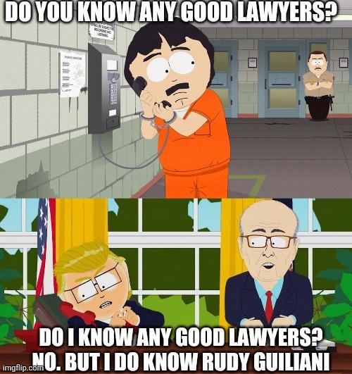 south park season finale - Do You Know Any Good Lawyers? St Oc Rrah 1 Do I Know Any Good Lawyers? imgflip.Mo. But I Do Know Rudy Guiliani