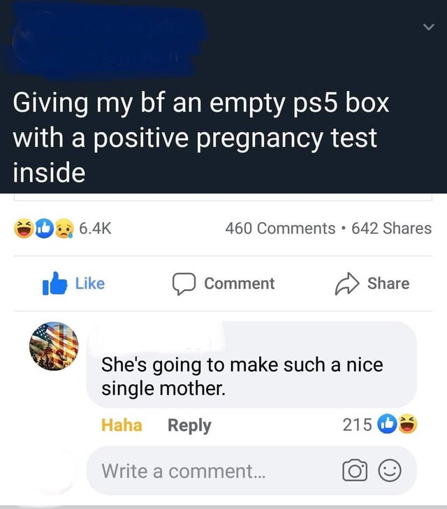 screenshot - Giving my bf an empty ps5 box with a positive pregnancy test inside 460 642 Comment She's going to make such a nice single mother Haha 215 Write a comment...