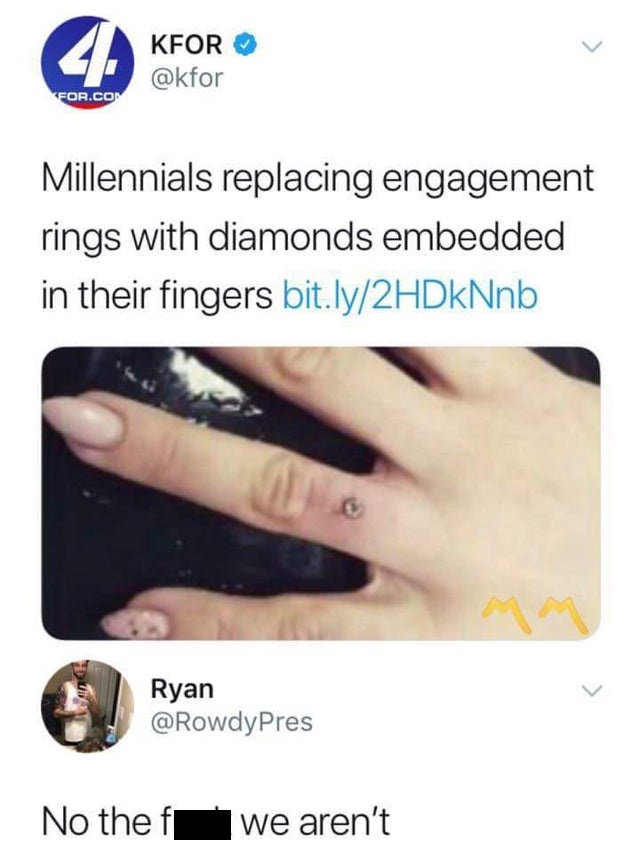 millennials replacing engagement rings - 42 Kfor For.Com Millennials replacing engagement rings with diamonds embedded in their fingers bit.ly2HDkNnb Ryan No the fr we aren't