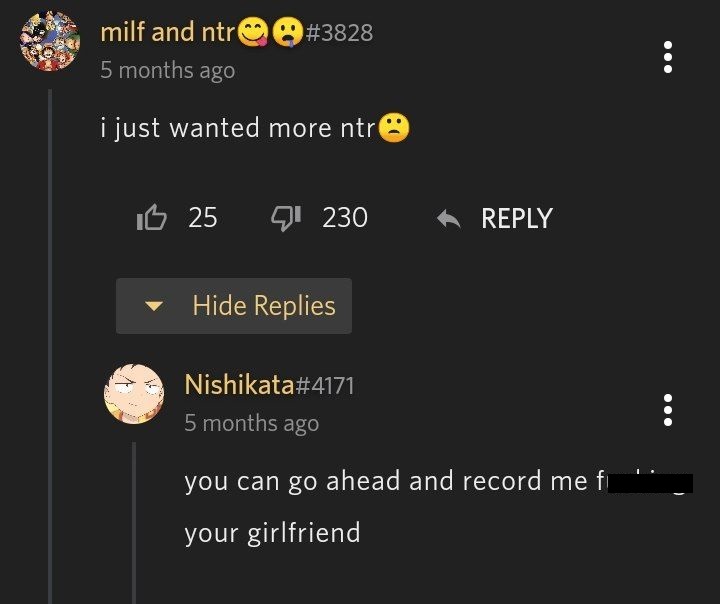 screenshot - milf and ntr 5 months ago i just wanted more ntr 25 Q 230 Hide Replies Nishikata 5 months ago you can go ahead and record me f your girlfriend