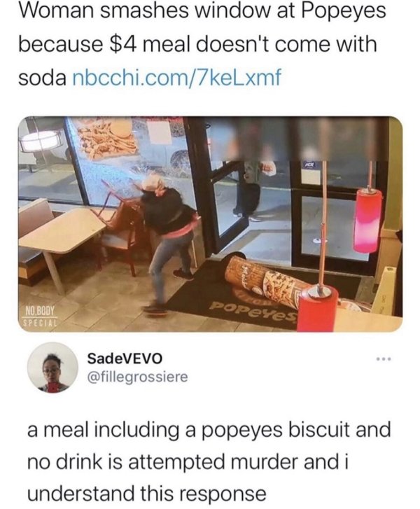 spongebob memes 2018 - Woman smashes window at Popeyes because $4 meal doesn't come with soda nbcchi.com7keLxmf Ad POPeyes No.Body Special SadeVEVO a meal including a popeyes biscuit and no drink is attempted murder and i understand this response