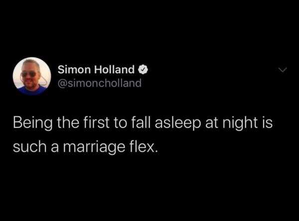 atmosphere - Simon Holland Being the first to fall asleep at night is such a marriage flex.