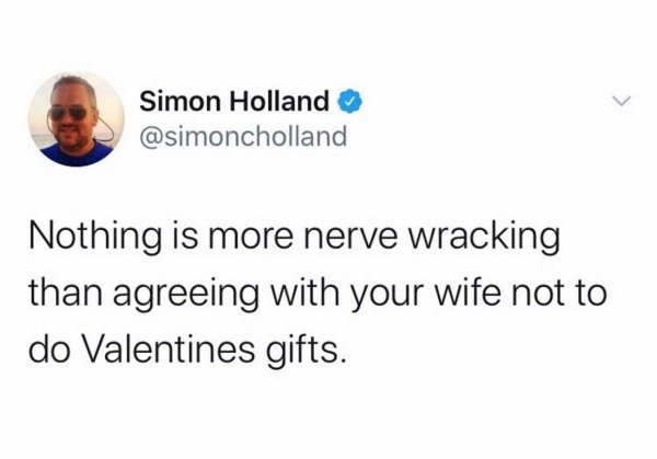 texting back meme - Simon Holland Nothing is more nerve wracking than agreeing with your wife not to do Valentines gifts.