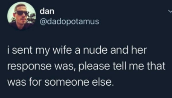 presentation - dan i sent my wife a nude and her response was, please tell me that was for someone else.