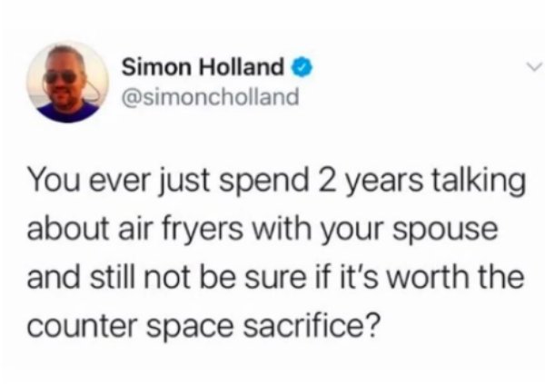 farmer john cheese meme - Simon Holland You ever just spend 2 years talking about air fryers with your spouse and still not be sure if it's worth the counter space sacrifice?