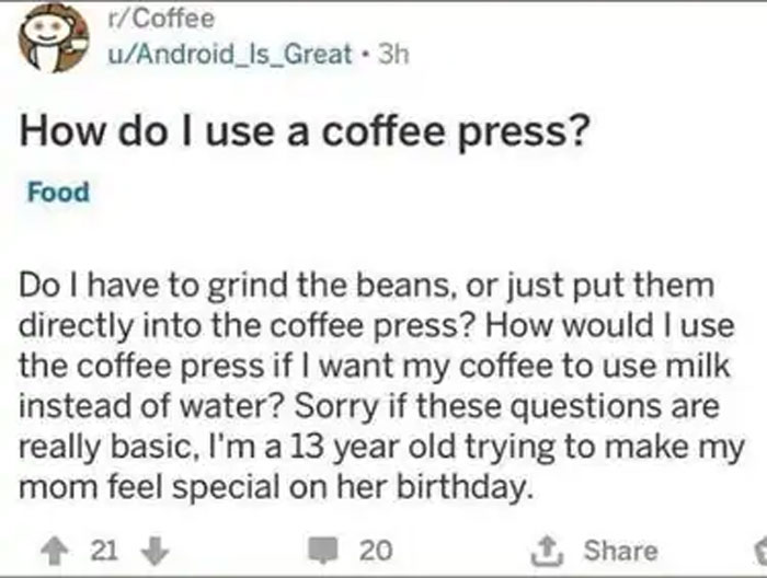 paper - rCoffee uAndroid_is_Great . 3h How do I use a coffee press? Food Do I have to grind the beans, or just put them directly into the coffee press? How would I use the coffee press if I want my coffee to use milk instead of water? Sorry if these quest