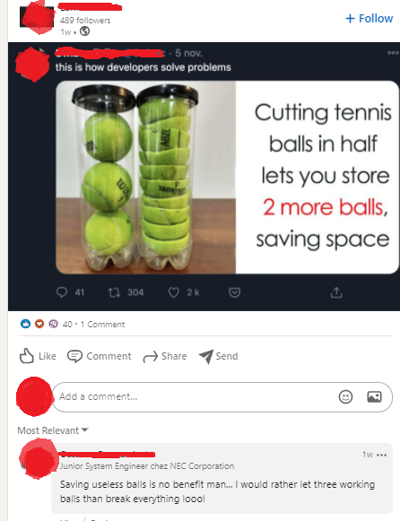 fruit - 489 ers 1w. co 5 nov. this is how developers solve problems Cutting tennis balls in half lets you store 2 more balls, saving space 41 t2 40 1 Comment Comment Send R Add a comment... Most Relevant 1w ... Junior System Engineer chez Nec Corporation 