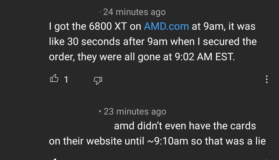 internet liars called out - atmosphere - 24 minutes ago I got the 6800 Xt on Amd.com at 9am, it was 30 seconds after 9am when I secured the order, they were all gone at Est. B1 23 minutes ago amd didn't even have the cards on their website until ~am so th
