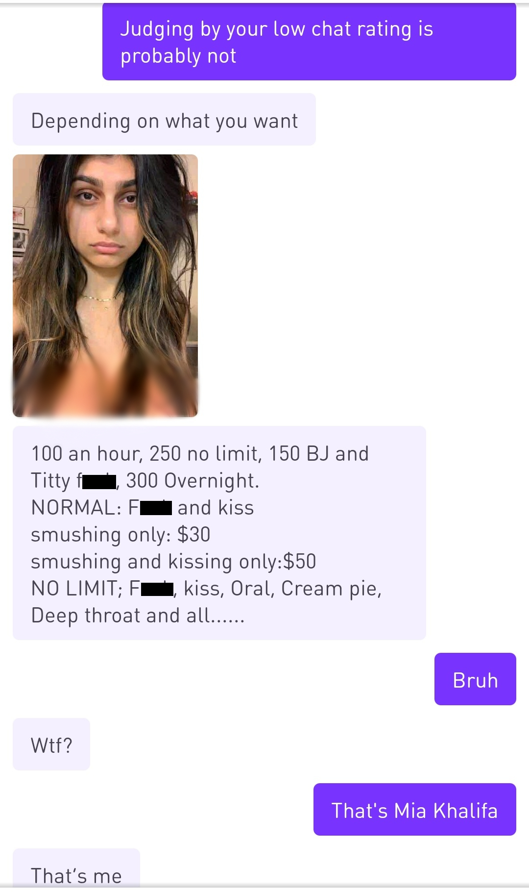 internet liars called out - media - Judging by your low chat rating is probably not Depending on what you want 100 an hour, 250 no limit, 150 Bj and Titty 300 Overnight Normal Fl and kiss smushing only $30 smushing and kissing only$50 No Limit; Fkiss, Ora