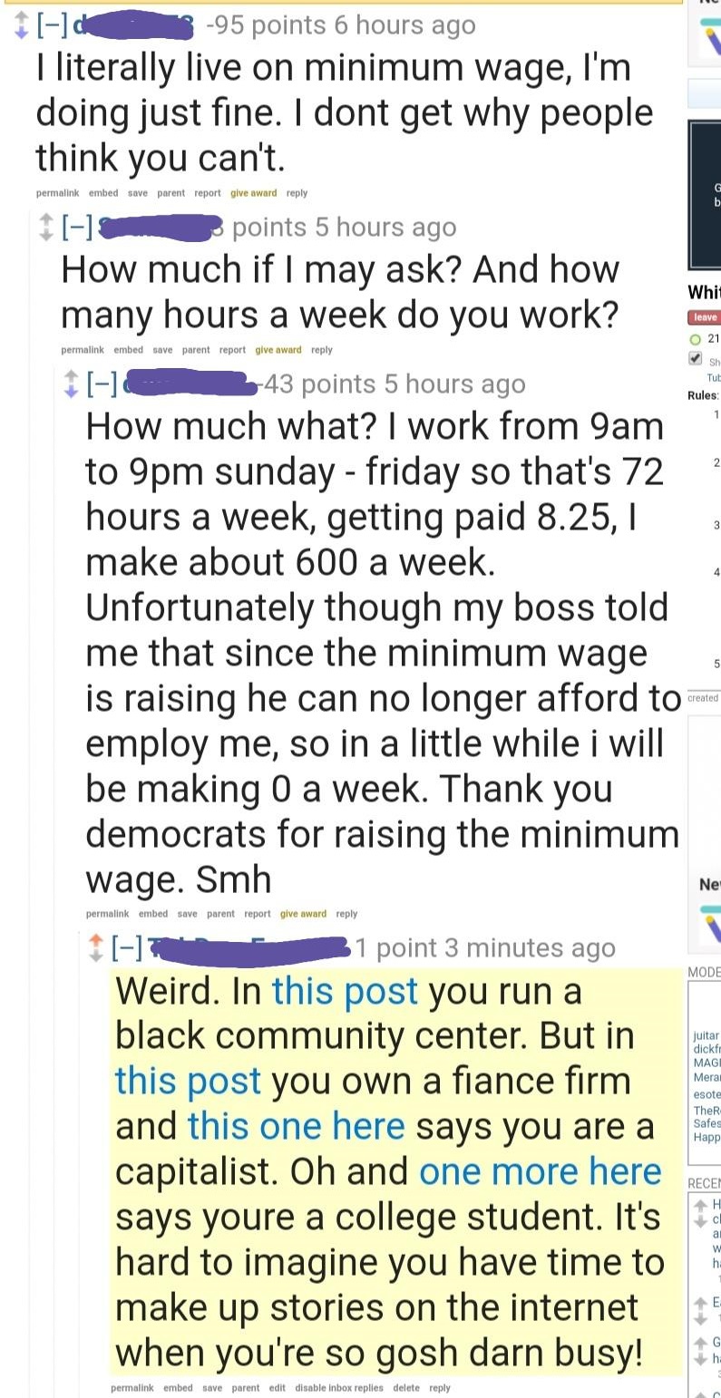 internet liars called out - paper - de 95 points 6 hours ago I literally live on minimum wage, I'm doing just fine. I dont get why people think you can't. permalink embed save parent report give award 1 points 5 hours ago How much if I may ask? And how ma