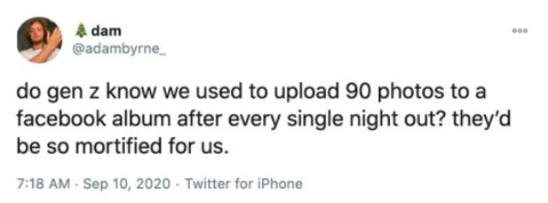 twitter birthday memes - Adam do gen z know we used to upload 90 photos to a facebook album after every single night out? they'd be so mortified for us. Twitter for iPhone