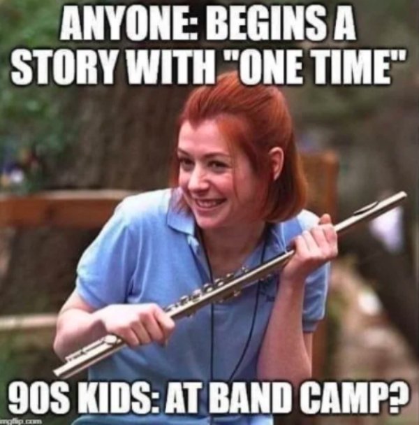 band camp flute - Anyone Begins A Story With "One Time" 90S Kids At Band Camp?