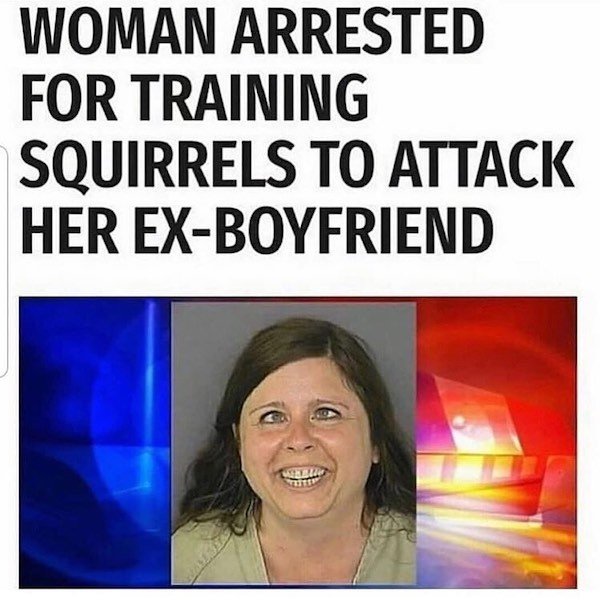 smile - Woman Arrested For Training Squirrels To Attack Her ExBoyfriend