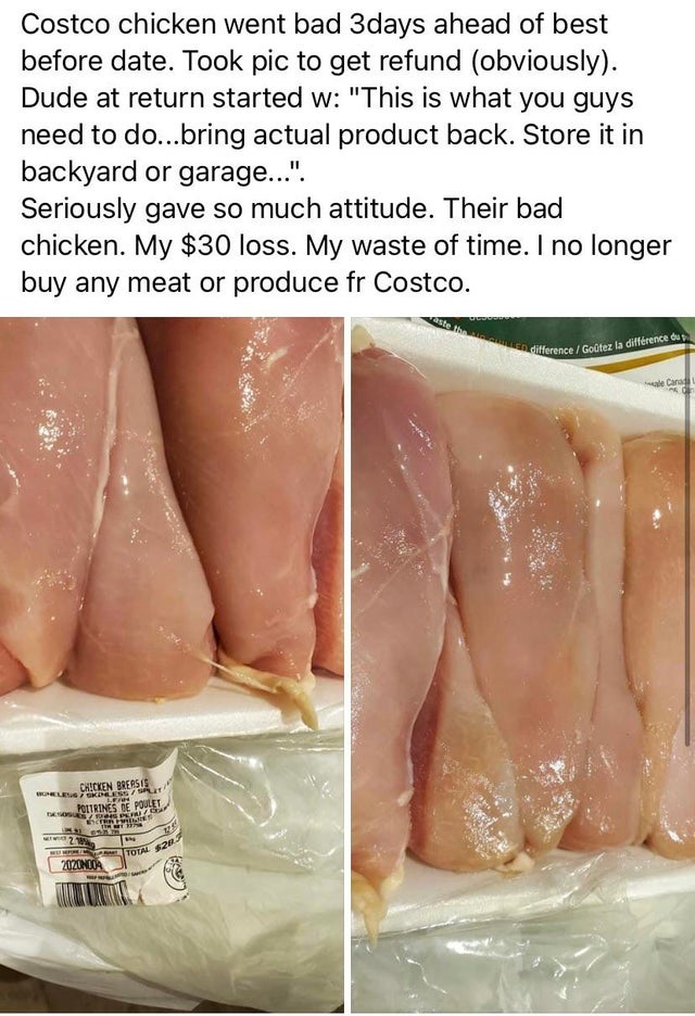 mouth - a differenceGodtez la diffrence du Total 2 Costco chicken went bad 3days ahead of best before date. Took pic to get refund obviously. Dude at return started w "This is what you guys need to do...bring actual product back. Store it in backyard or…