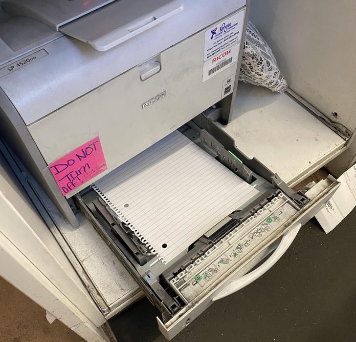 “The genius who closed last night thought it would be a good idea to put notebook paper in our printer.”