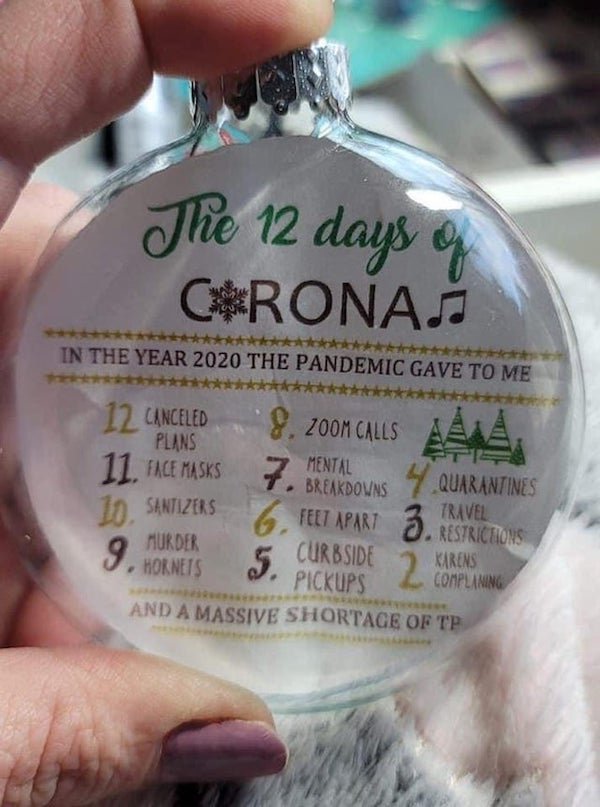 label - The 12 days of C&Ronas In The Year 2020 The Pandemic Gave To Me 12 Canceled Plans 11. Face Masks 7 8.200M Calls 4 Quarantines 10 Sanitizens 6FELT Apar? 3. keskens Mental Breakdowns 9. Hornets Murder 5. Curbside Karens Pickups Complaning And A Mass