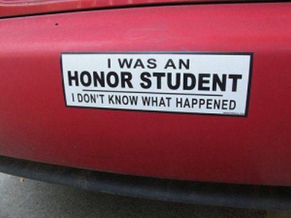 funny bumper stickers - I Was An Honor Student I Don'T Know What Happened