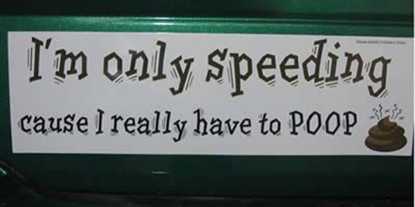 signage - I'm only speeding cause I really have to Poop