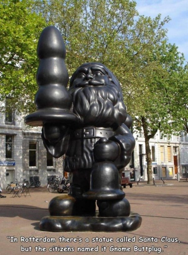 rotterdam - This "In Rotterdam there's a statue called Santa Claus, but the citizens named it Gnome Buttplug."