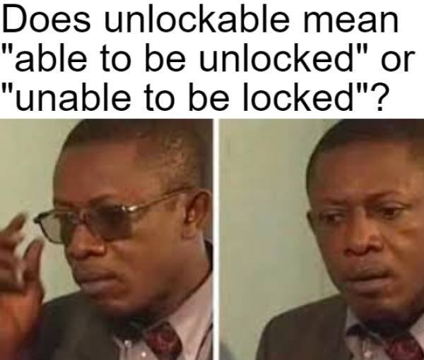 removing glasses meme - Does unlockable mean "able to be unlocked" or "unable to be locked"?