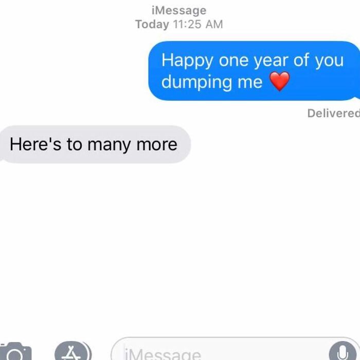 material - | iMessage Today Happy one year of you dumping me Delivered Here's to many more X iMessage