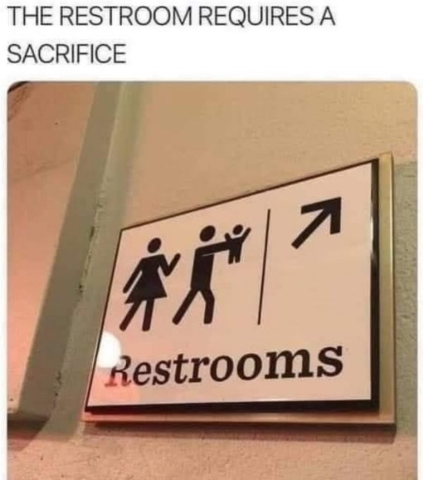 bathroom memes - The Restroom Requires A Sacrifice 7 a Restrooms