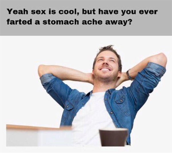 relaxation man - Yeah sex is cool, but have you ever farted a stomach ache away?