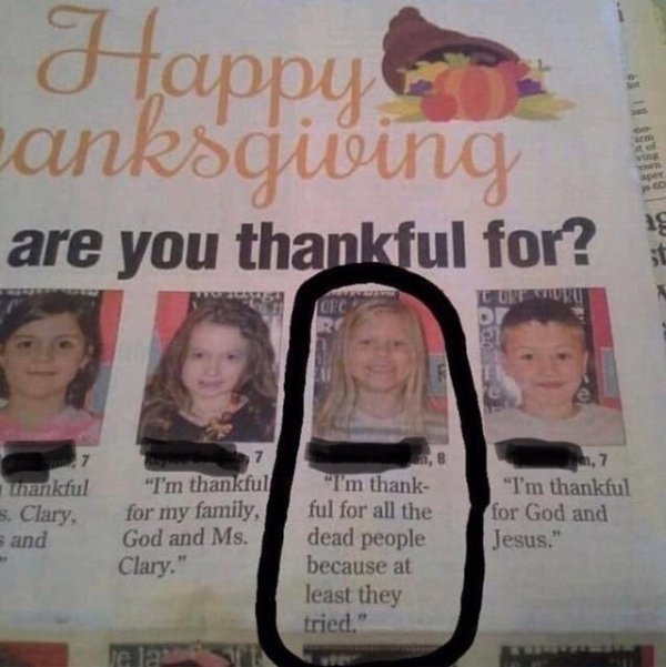 logic kid - Happy anksgiving are you thankful for? ng st Crc Ot 7 thankful s. Clary, Band 7 "I'm thankful for my family, God and Ms. Clary." "I'm thankful for God and Jesus." "I'm thank ful for all the dead people because at least they tried." Je las
