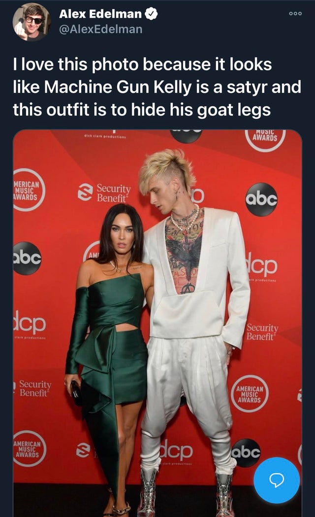socialite - Alex Edelman I love this photo because it looks Machine Gun Kelly is a satyr and this outfit is to hide his goat legs die clark productos Music Awards Merican Music Awards Security Benefit abc abc production Security Benefit Security Benefit A
