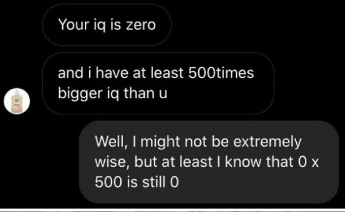 rihanna illuminati - Your iq is zero and i have at least 500times bigger iq than u Well, I might not be extremely wise, but at least I know that Ox 500 is still o