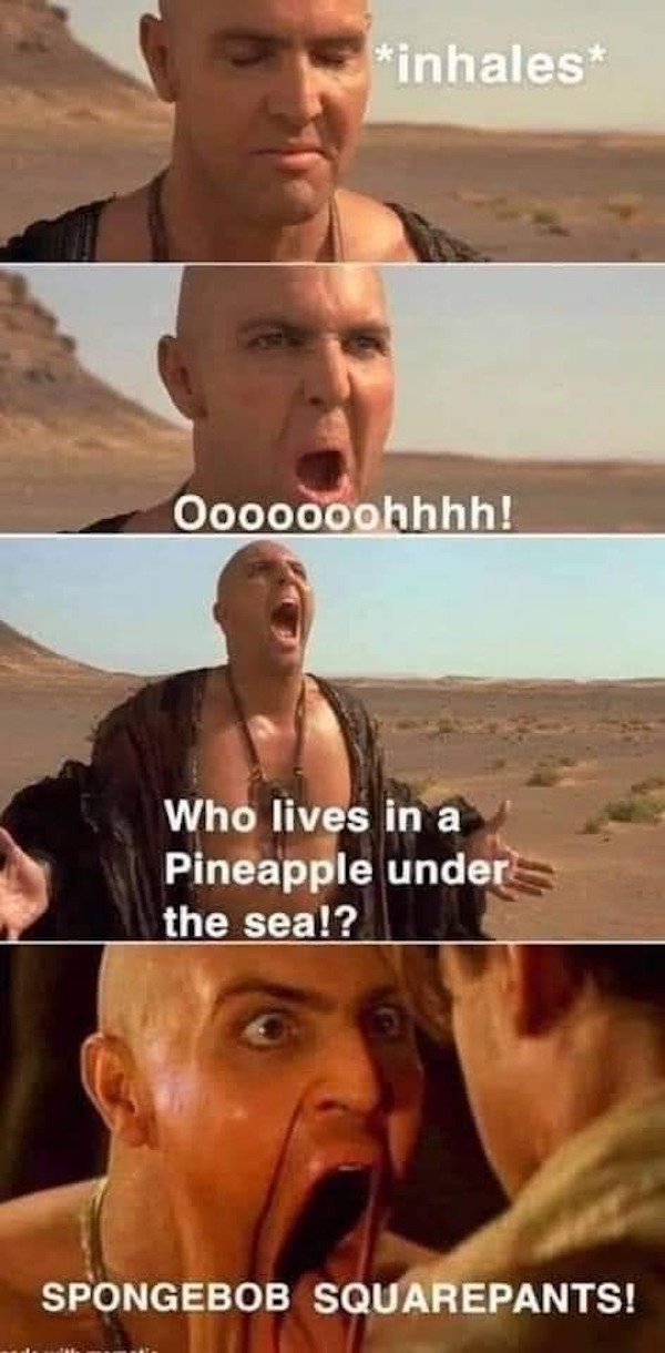 barechestedness - inhales Ooooooohhhh! Who lives in a Pineapple under the sea!? Spongebob Squarepants!