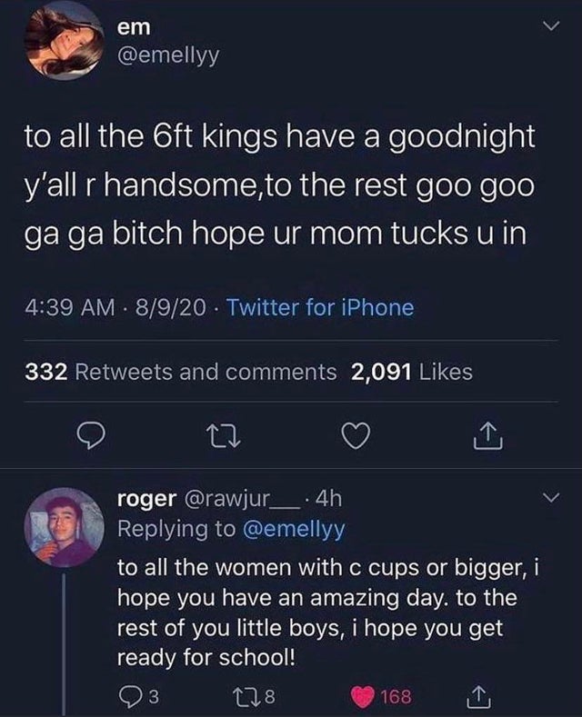 screenshot - em to all the oft kings have a goodnight y'all r handsome,to the rest goo goo ga ga bitch hope ur mom tucks u in 8920 Twitter for iPhone 332 and 2,091 roger .4h to all the women with c cups or bigger, i hope you have an amazing day. to the re