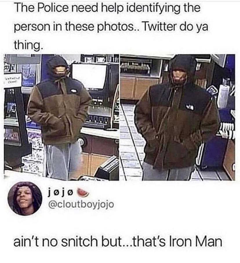 ain t no snitch - The Police need help identifying the person in these photos.. Twitter do ya thing. jojo ain't no snitch but...that's Iron Man