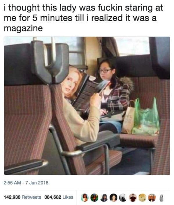 thought this lady was staring at me - i thought this lady was fuckin staring at me for 5 minutes till i realized it was a magazine 142,938 384,682