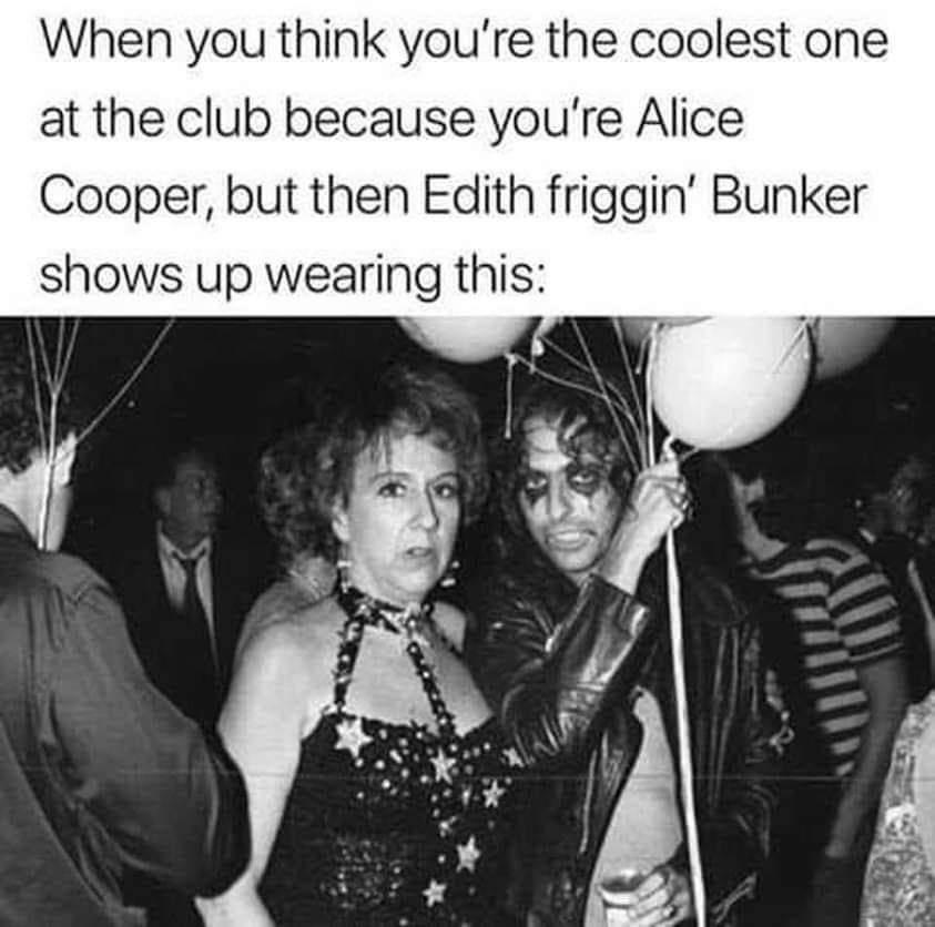 alice cooper jean stapleton - When you think you're the coolest one at the club because you're Alice Cooper, but then Edith friggin' Bunker shows up wearing this