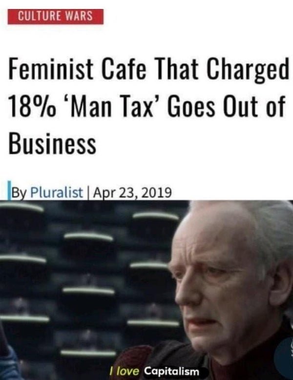 star wars tax memes - Culture Wars Feminist Cafe That Charged 18% Man Tax' Goes Out of Business By Pluralist I love Capitalism