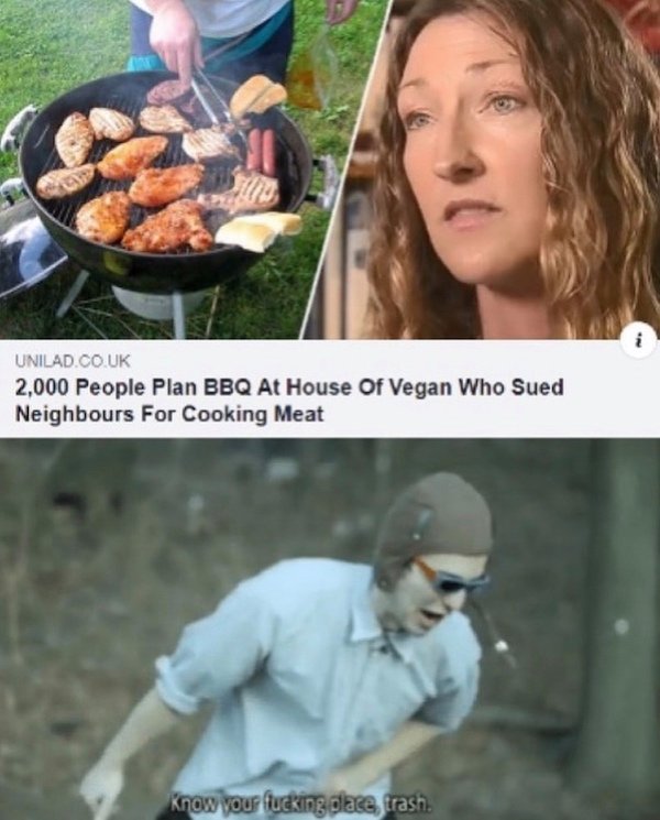 poetic meme - Unilad.Co.Uk 2,000 People Plan Bbq At House Of Vegan Who Sued Neighbours For Cooking Meat Know your fucking dlace, trash