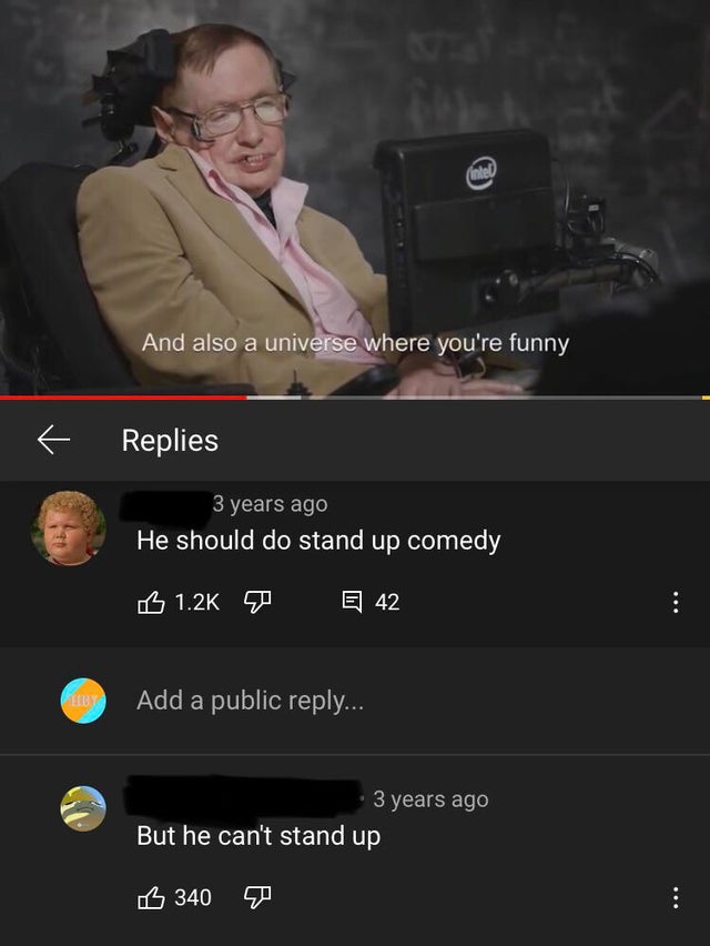 screenshot - intel And also a universe where you're funny T Replies 3 years ago He should do stand up comedy B 7 E 42 Add a public ... 3 years ago But he can't stand up ob 340