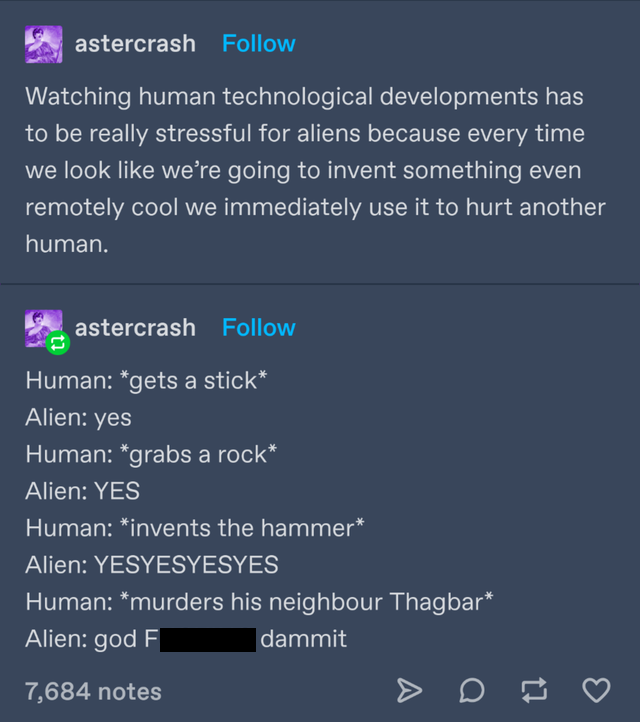 screenshot - astercrash Watching human technological developments has to be really stressful for aliens because every time we look we're going to invent something even remotely cool we immediately use it to hurt another human. astercrash Human gets a stic