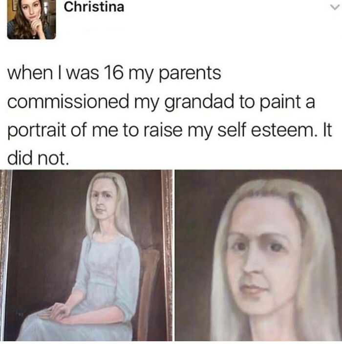 r therewasanattempt - Christina when I was 16 my parents commissioned my grandad to paint a portrait of me to raise my self esteem. It did not.