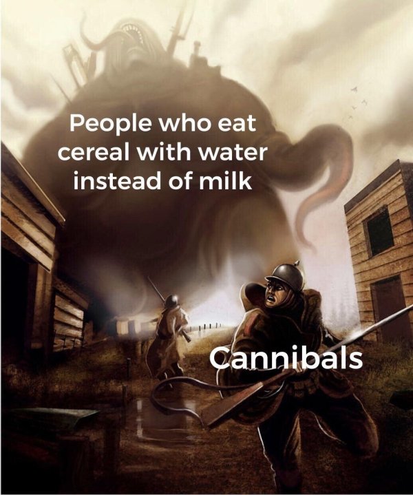 monster attack fantasy - People who eat cereal with water instead of milk Cannibals