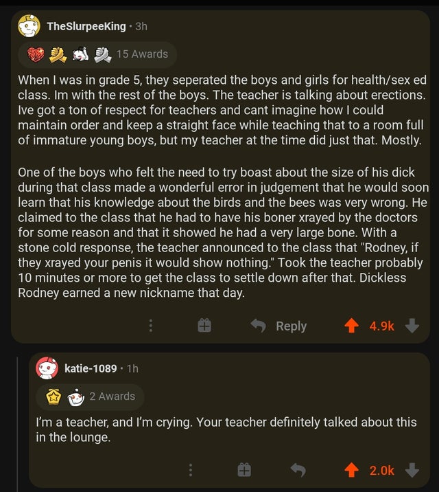 screenshot - TheSlurpeeking. 3h si . 15 Awards When I was in grade 5, they seperated the boys and girls for healthsex ed class. Im with the rest of the boys. The teacher is talking about erections. Ive got a ton of respect for teachers and cant imagine ho