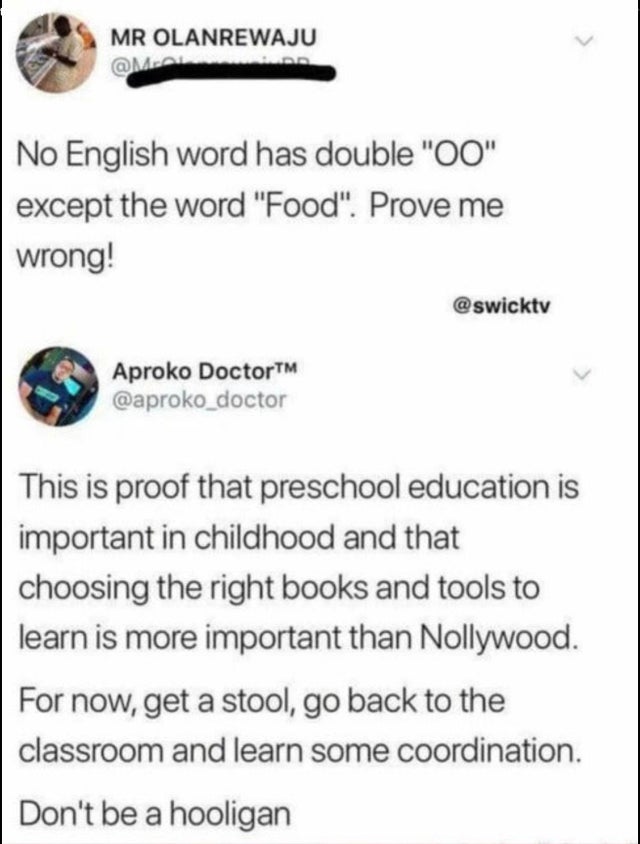 document - Mr Olanrewaju No English word has double "00" except the word "Food". Prove me wrong! Aproko DoctorTM This is proof that preschool education is important in childhood and that choosing the right books and tools to learn is more important than N