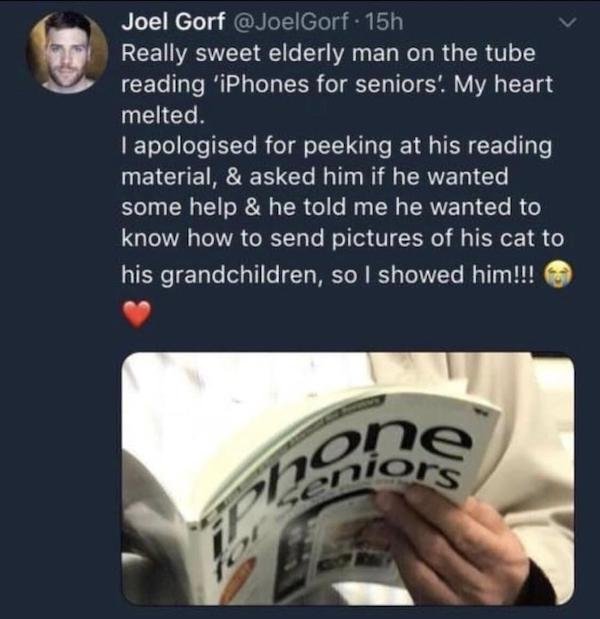 photo caption - ipleniors Joel Gorf 15h Really sweet elderly man on the tube reading 'iPhones for seniors!. My heart melted. I apologised for peeking at his reading material, & asked him if he wanted some help & he told me he wanted to know how to send pi