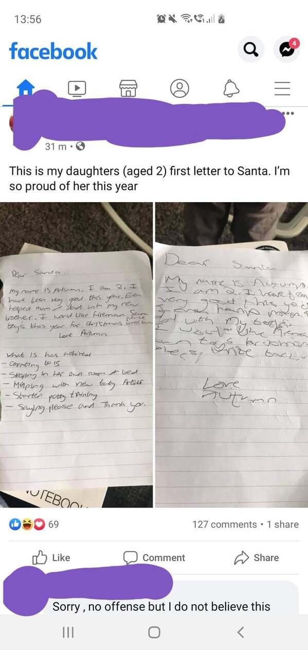 paper - facebook Q 31 m. This is my daughters aged 2 first letter to Santa. I'm so proud of her this year Dear Sanca. My name is Autumn, I am 2. I have been rely got this your. Eren helped many on with my new brocher. I wound une Fireman sam tays this yea