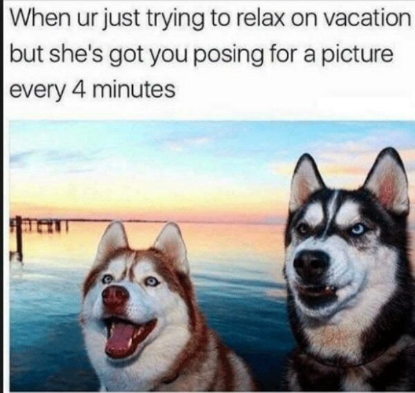 best travel memes - When ur just trying to relax on vacation but she's got you posing for a picture every 4 minutes