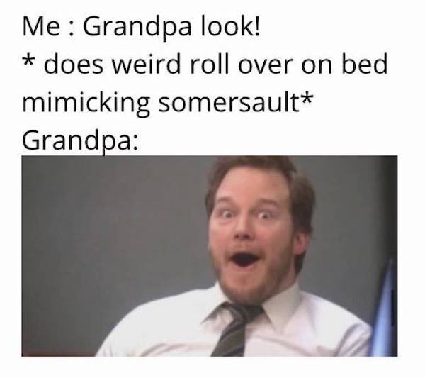 garlic bread 1 or 2 meme - Me Grandpa look! does weird roll over on bed mimicking somersault Grandpa