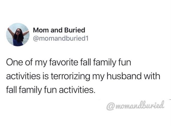 thermostat dad memes - Mom and Buried One of my favorite fall family fun activities is terrorizing my husband with fall family fun activities.